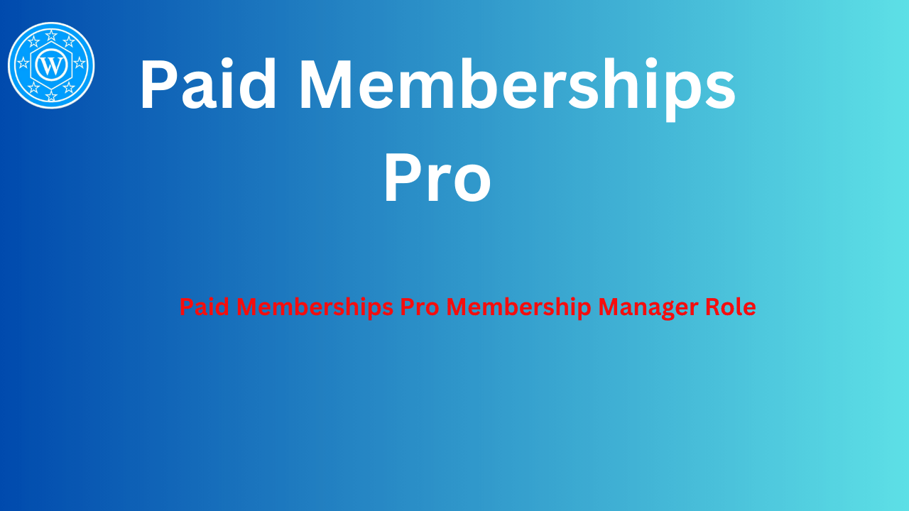 Paid Memberships Pro Membership Manager Role